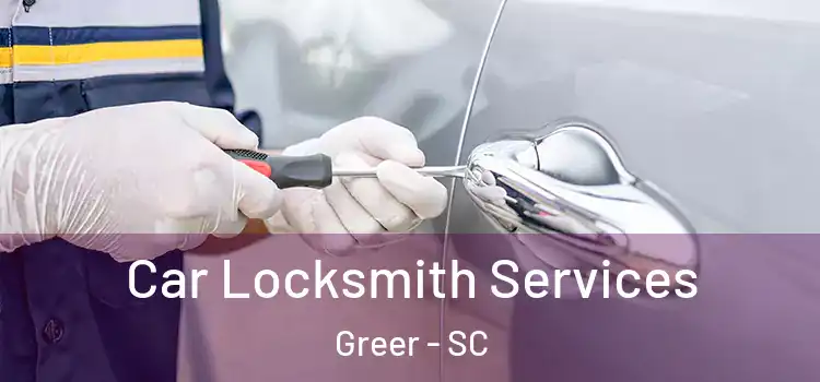  Car Locksmith Services Greer - SC