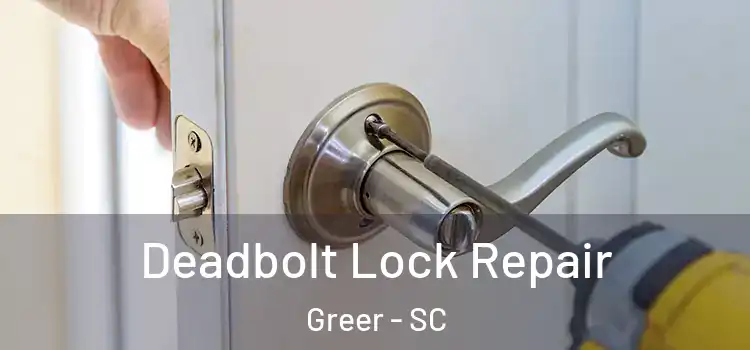 Deadbolt Lock Repair Greer - SC