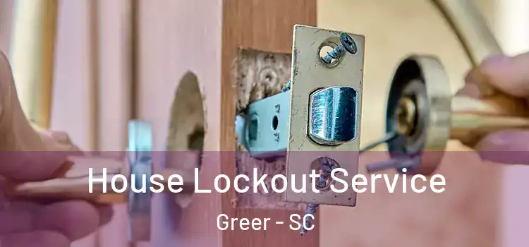  House Lockout Service Greer - SC