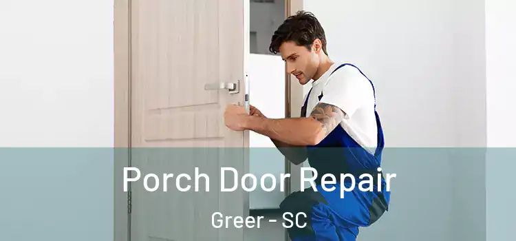  Porch Door Repair Greer - SC