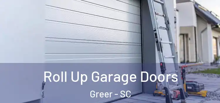  Roll Up Garage Doors Greer - SC